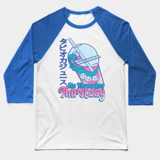 Its Thursday Thirst Day Baseball T-Shirt